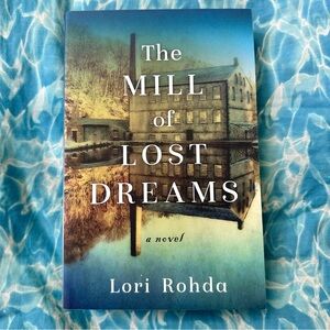 The Mill Of Lost Dreams By Lori Rohda Paperback Novel